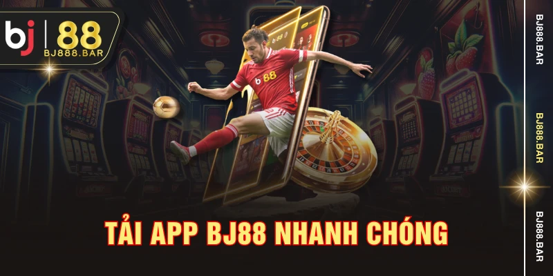 Tải app BJ88 nhanh chóng